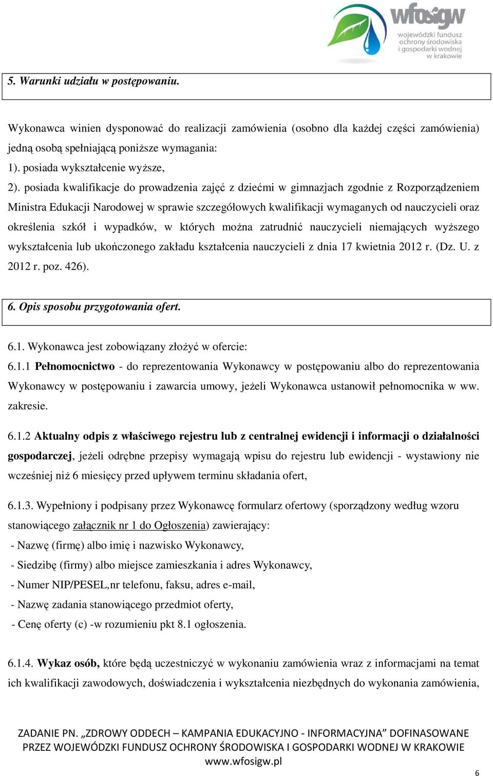 posiada kwalifikacje do prowadzenia zajęć z dziećmi w gimnazjach zgodnie z Rozporządzeniem Ministra Edukacji Narodowej w sprawie szczegółowych kwalifikacji wymaganych od nauczycieli oraz określenia