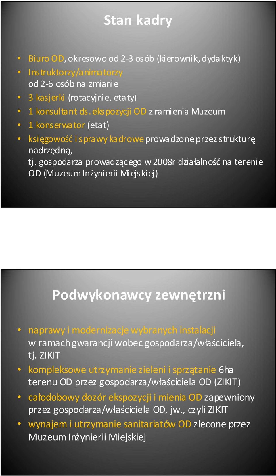 gospodarza prowadzącego w 2008r działalnośćna terenie OD (Muzeum Inżynierii Miejskiej) Podwykonawcy zewnętrzni naprawy i modernizacje wybranych instalacji w ramach gwarancji wobec