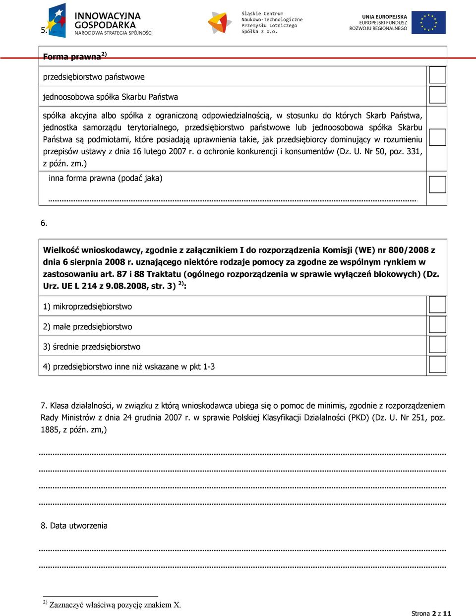 dotyczy 2) Czy, w przypadku spółki jawnej, spółki komandytowej, spółki partnerskiej oraz spółki cywilnej, wysokość pokrytych strat przewyższa 50 % wysokości jej kapitału według ksiąg spółki, w tym