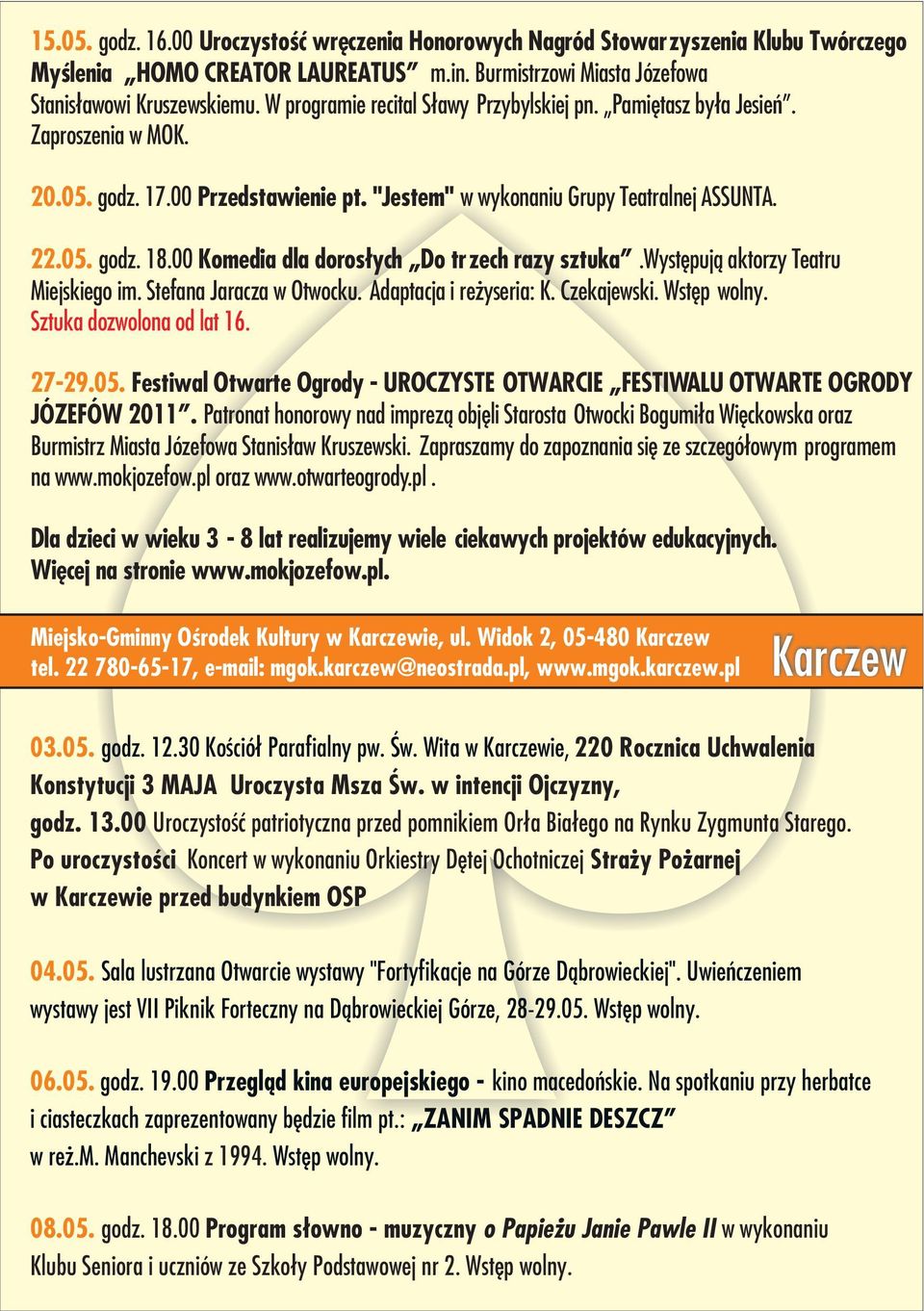 00 Komedia dla doros³ych Do trzech razy sztuka.wystêpuj¹ aktorzy Teatru Miejskiego im. Stefana Jaracza w Otwocku. Adaptacja i re yseria: K. Czekajewski. Wstêp wolny. Sztuka dozwolona od lat 16. 27-29.