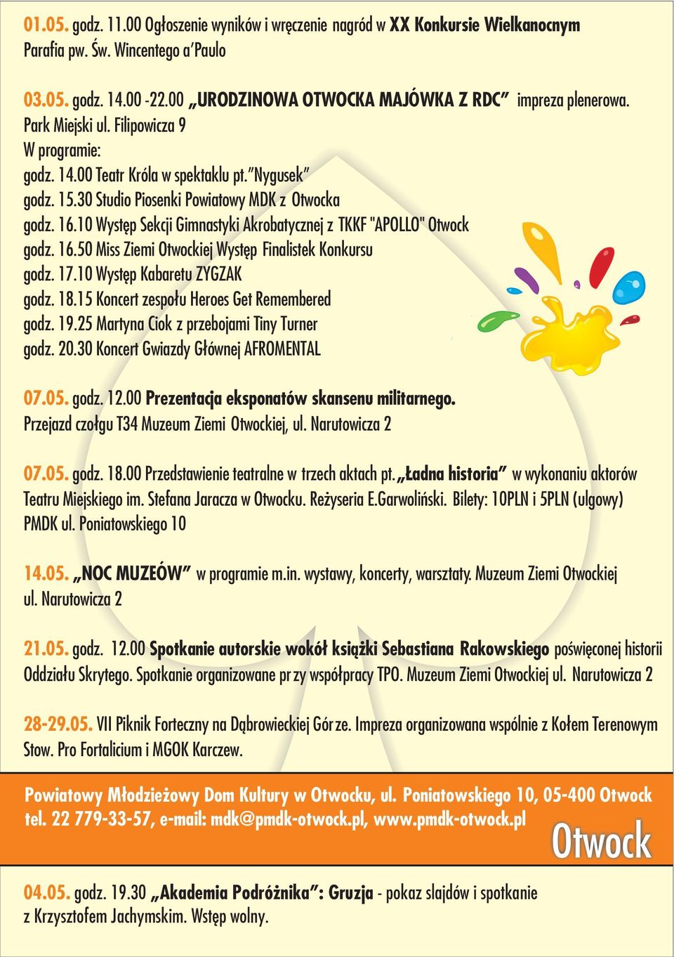 10 Wystêp Sekcji Gimnastyki Akrobatycznej z TKKF "APOLLO" Otwock godz. 16.50 Miss Ziemi Otwockiej Wystêp Finalistek Konkursu godz. 17.10 Wystêp Kabaretu ZYGZAK godz. 18.