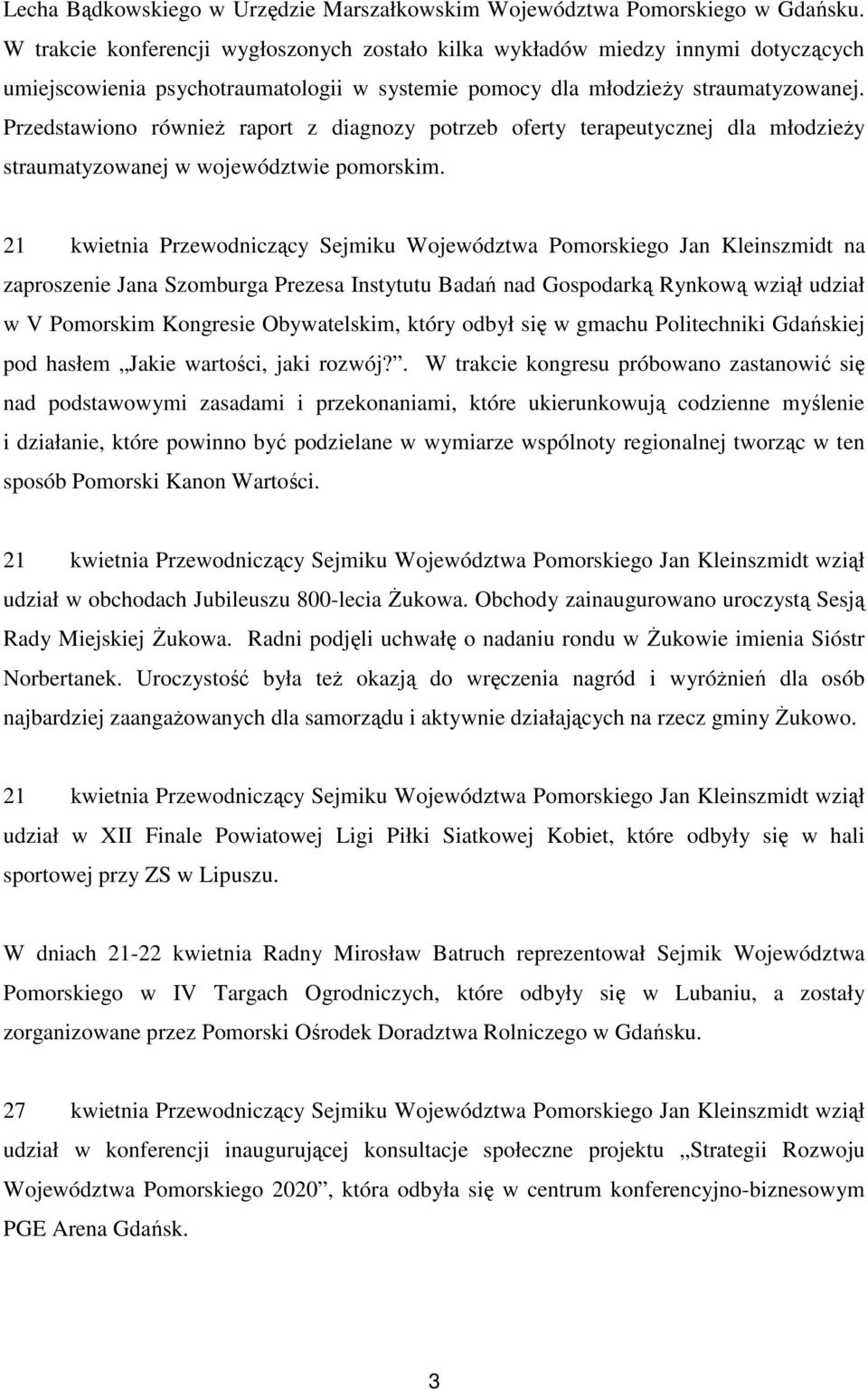 Przedstawiono równieŝ raport z diagnozy potrzeb oferty terapeutycznej dla młodzieŝy straumatyzowanej w województwie pomorskim.