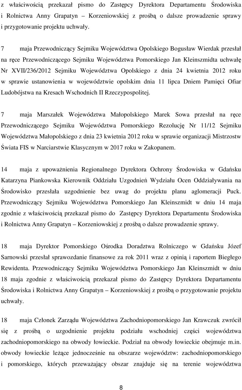 Opolskiego z dnia 24 kwietnia 2012 roku w sprawie ustanowienia w województwie opolskim dnia 11 lipca Dniem Pamięci Ofiar Ludobójstwa na Kresach Wschodnich II Rzeczypospolitej.