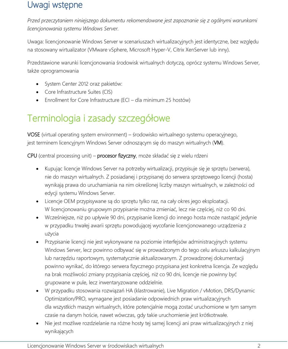 Przedstawione warunki licencjonowania środowisk wirtualnych dotyczą, oprócz systemu Windows Server, także oprogramowania System Center 2012 oraz pakietów: Core Infrastructure Suites (CIS) Enrollment