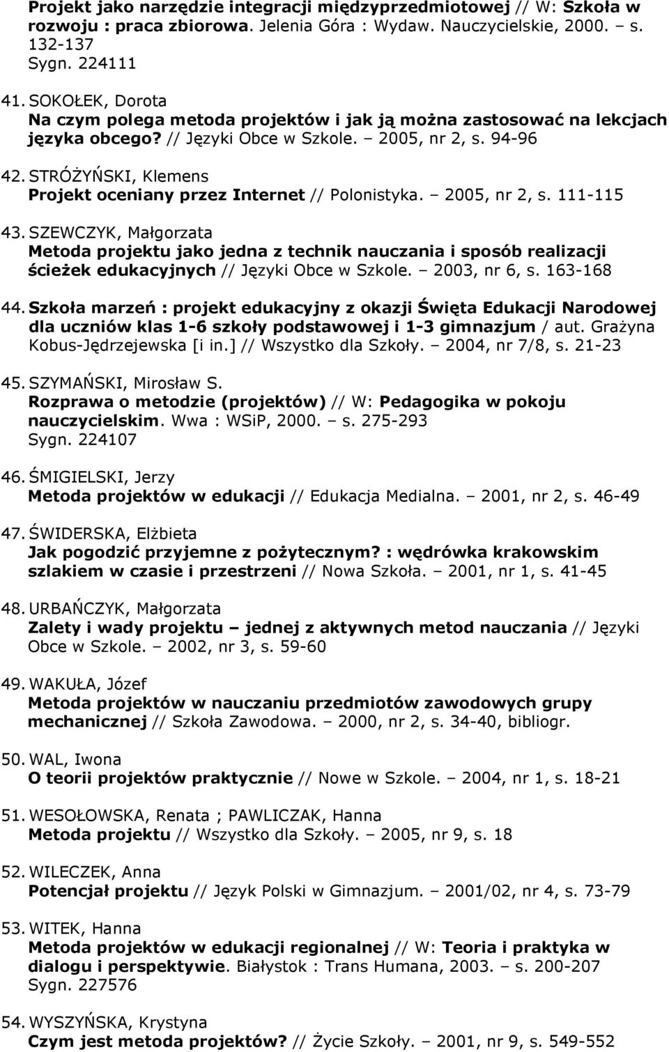 STRÓśYŃSKI, Klemens Projekt oceniany przez Internet // Polonistyka. 2005, nr 2, s. 111-115 43.