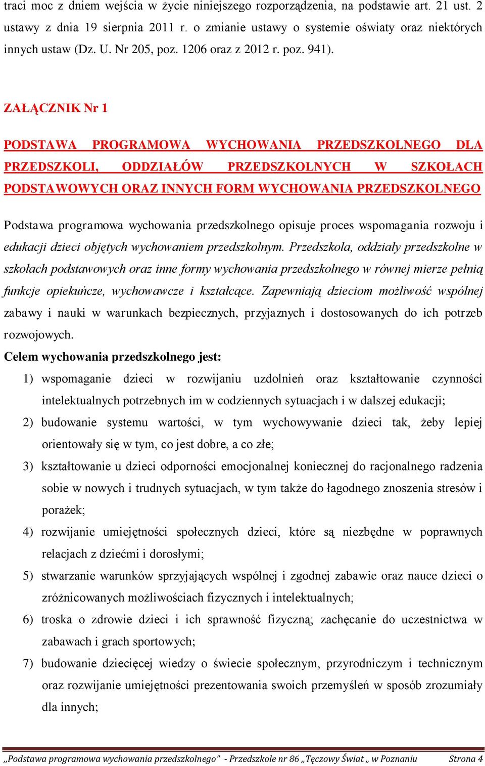 ZAŁĄCZNIK Nr 1 PODSTAWA PROGRAMOWA WYCHOWANIA PRZEDSZKOLNEGO DLA PRZEDSZKOLI, ODDZIAŁÓW PRZEDSZKOLNYCH W SZKOŁACH PODSTAWOWYCH ORAZ INNYCH FORM WYCHOWANIA PRZEDSZKOLNEGO Podstawa programowa