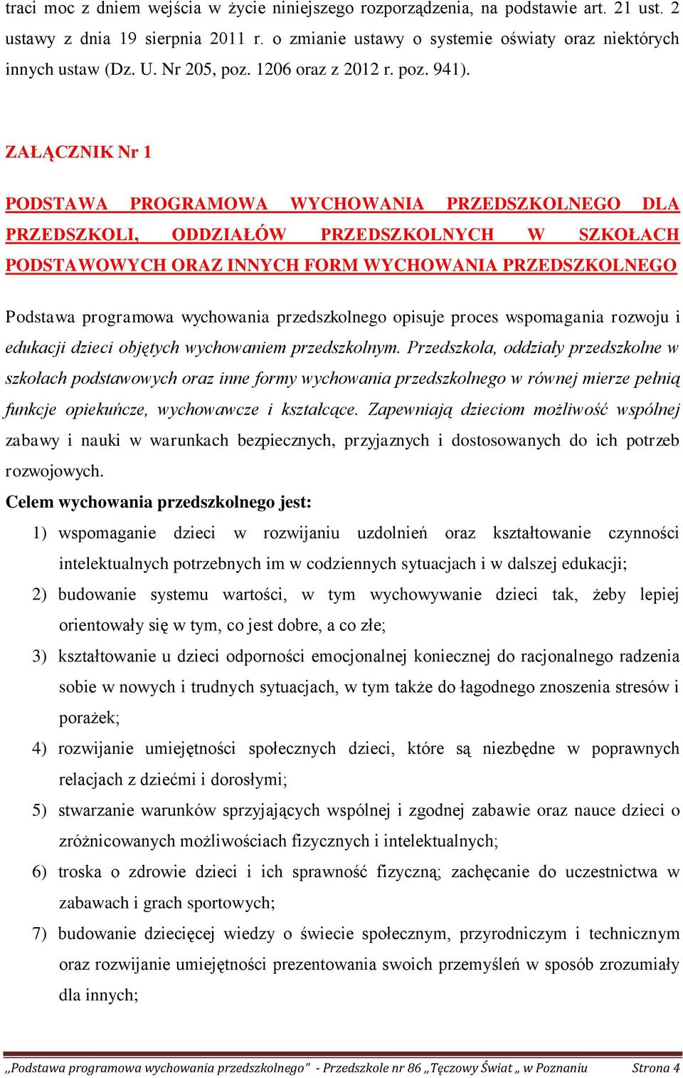 ZAŁĄCZNIK Nr 1 PODSTAWA PROGRAMOWA WYCHOWANIA PRZEDSZKOLNEGO DLA PRZEDSZKOLI, ODDZIAŁÓW PRZEDSZKOLNYCH W SZKOŁACH PODSTAWOWYCH ORAZ INNYCH FORM WYCHOWANIA PRZEDSZKOLNEGO Podstawa programowa