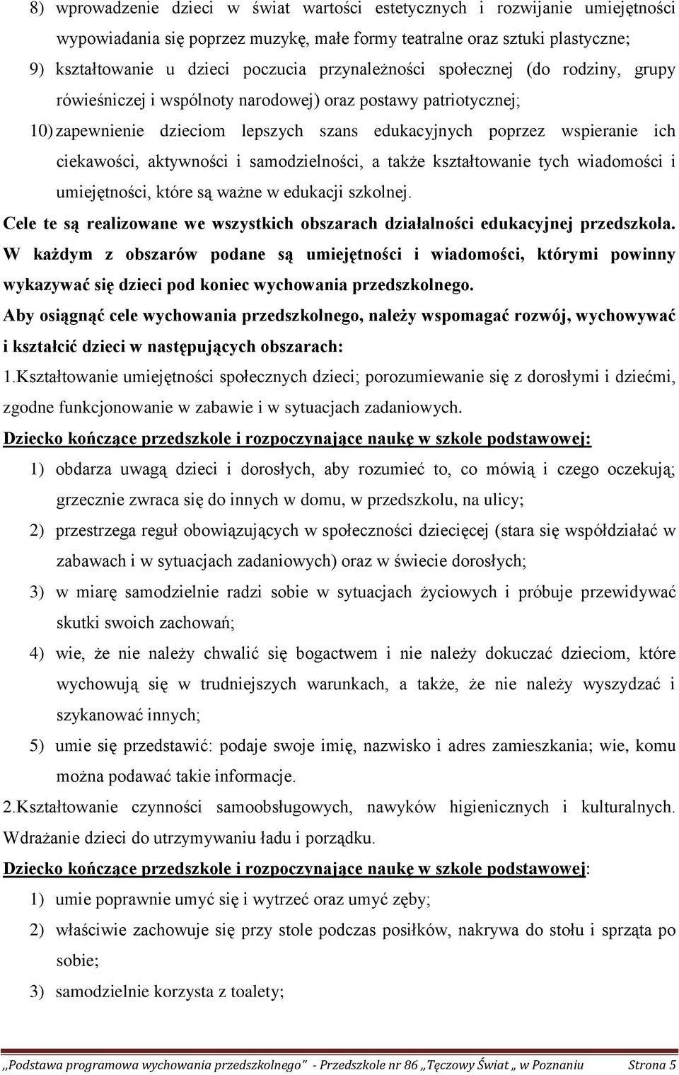 aktywności i samodzielności, a także kształtowanie tych wiadomości i umiejętności, które są ważne w edukacji szkolnej.