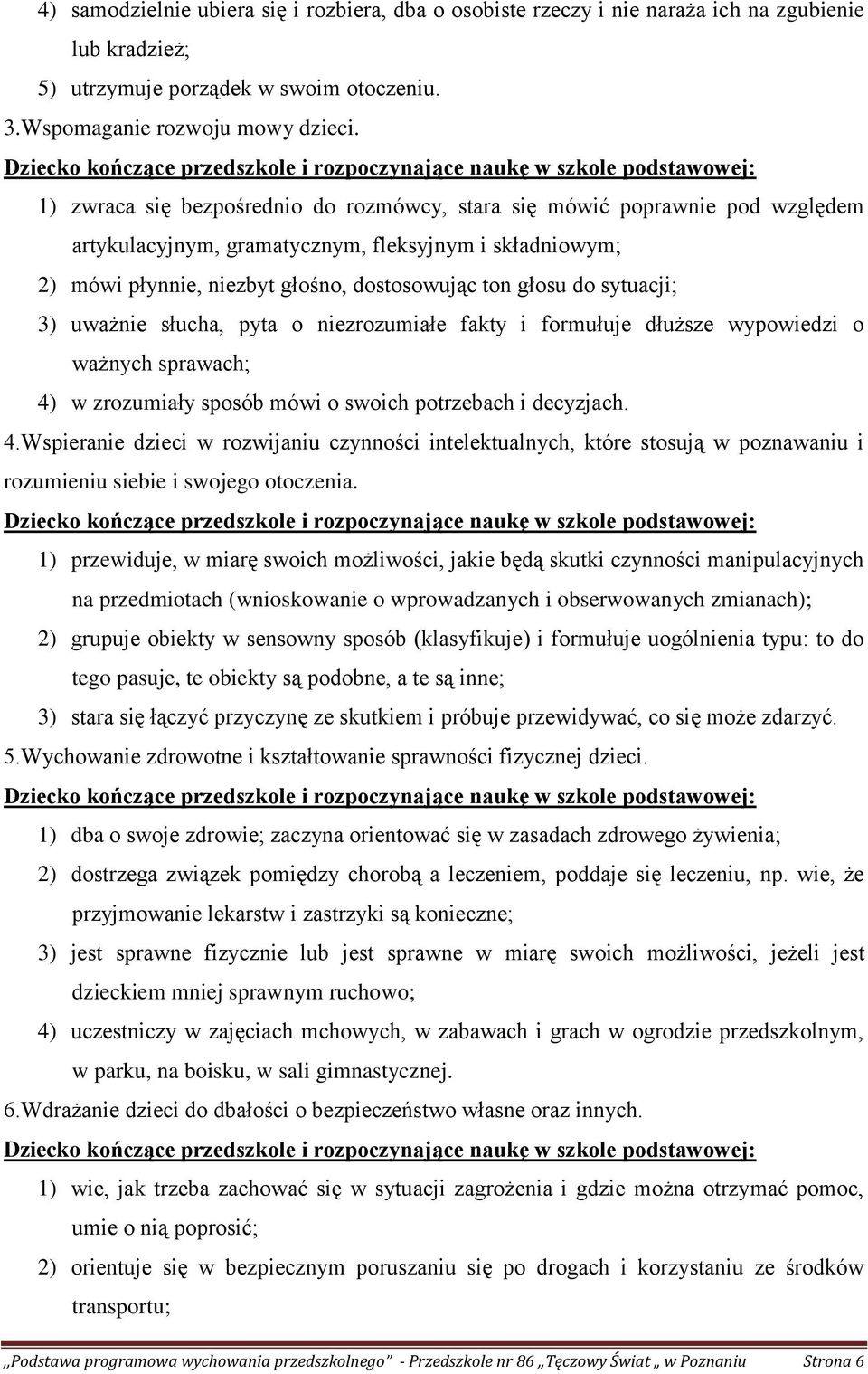 sytuacji; 3) uważnie słucha, pyta o niezrozumiałe fakty i formułuje dłuższe wypowiedzi o ważnych sprawach; 4)