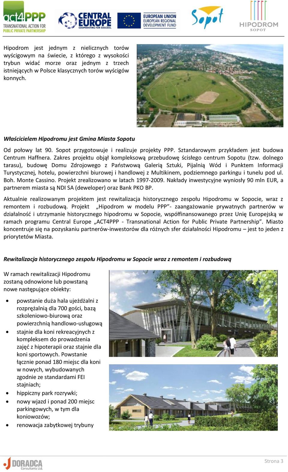 Zakres projektu objął kompleksową przebudowę ścisłego centrum Sopotu (tzw.