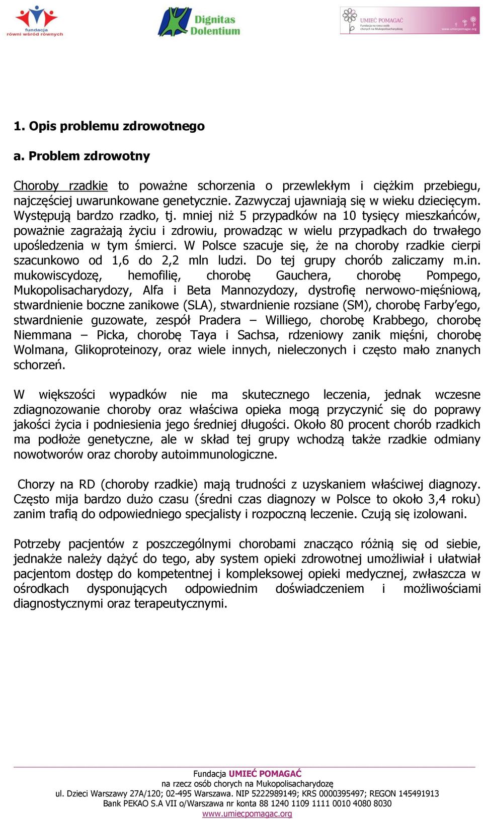 mniej niż 5 przypadków na 10 tysięcy mieszkańców, poważnie zagrażają życiu i zdrowiu, prowadząc w wielu przypadkach do trwałego upośledzenia w tym śmierci.