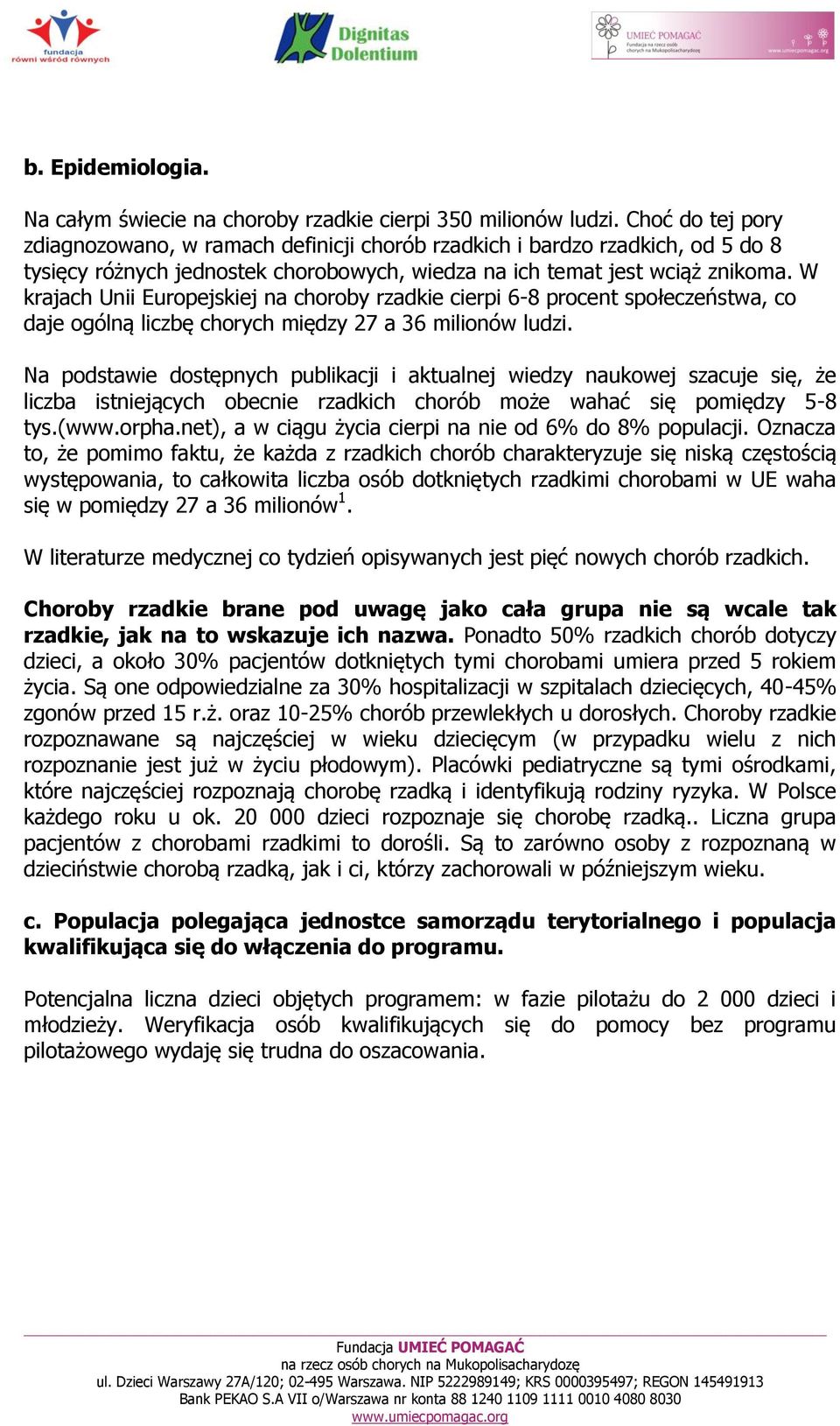 W krajach Unii Europejskiej na choroby rzadkie cierpi 6-8 procent społeczeństwa, co daje ogólną liczbę chorych między 27 a 36 milionów ludzi.