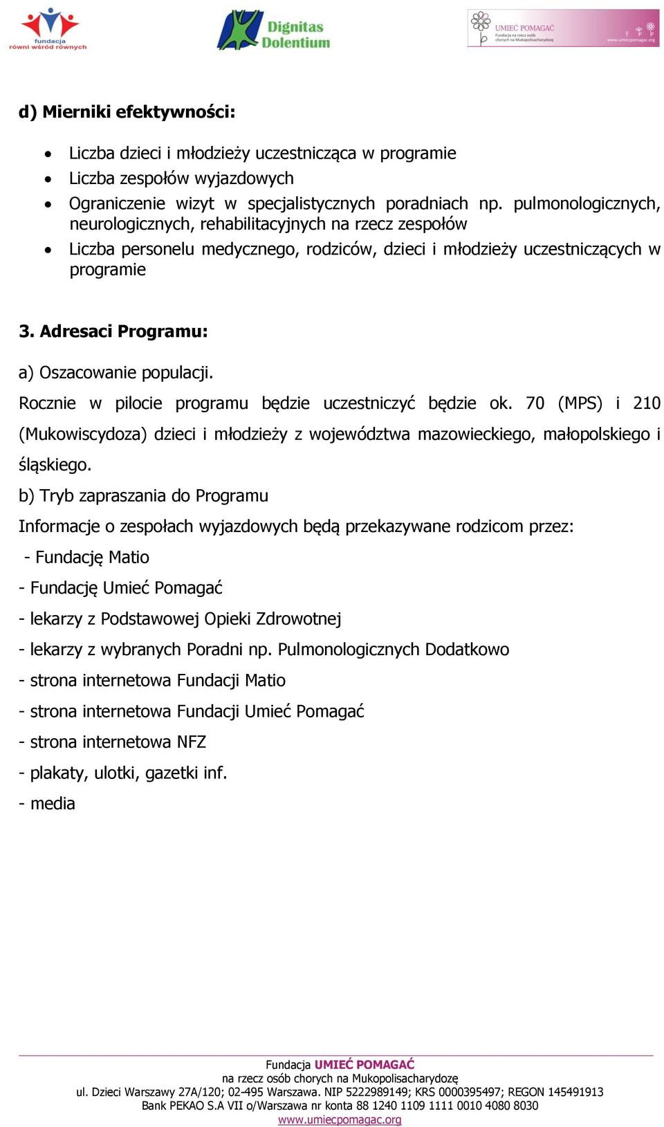 Adresaci Programu: a) Oszacowanie populacji. Rocznie w pilocie programu będzie uczestniczyć będzie ok.