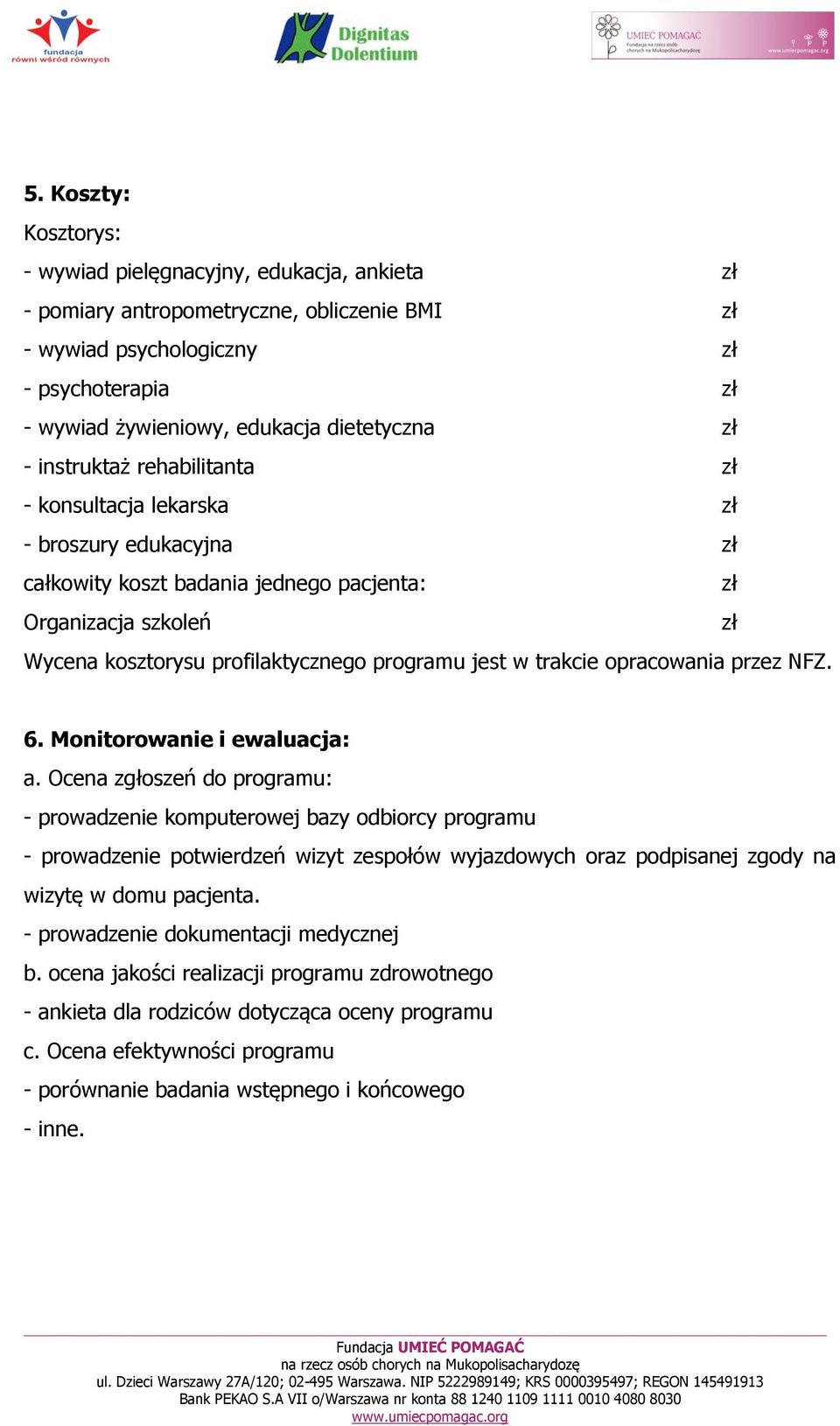 programu jest w trakcie opracowania przez NFZ. 6. Monitorowanie i ewaluacja: a.