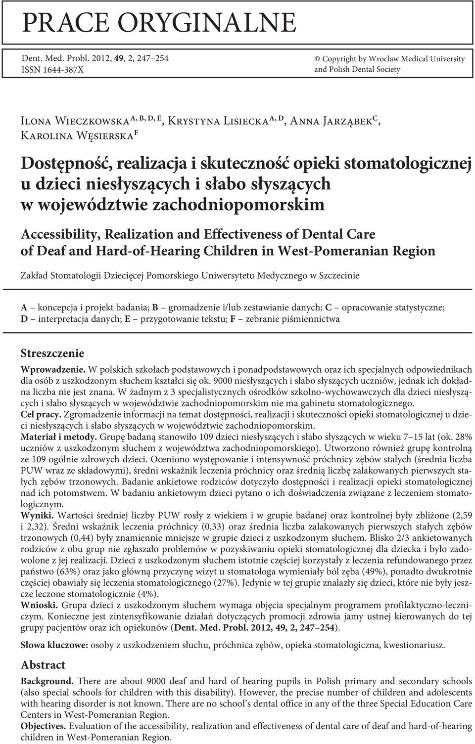 Dostęność, realizacja i skuteczność oieki stomatologicznej u dzieci niesłyszących i słabo słyszących w województwie zachodnioomorskim Accessibility, Realization and Effectiveness of Dental Care of