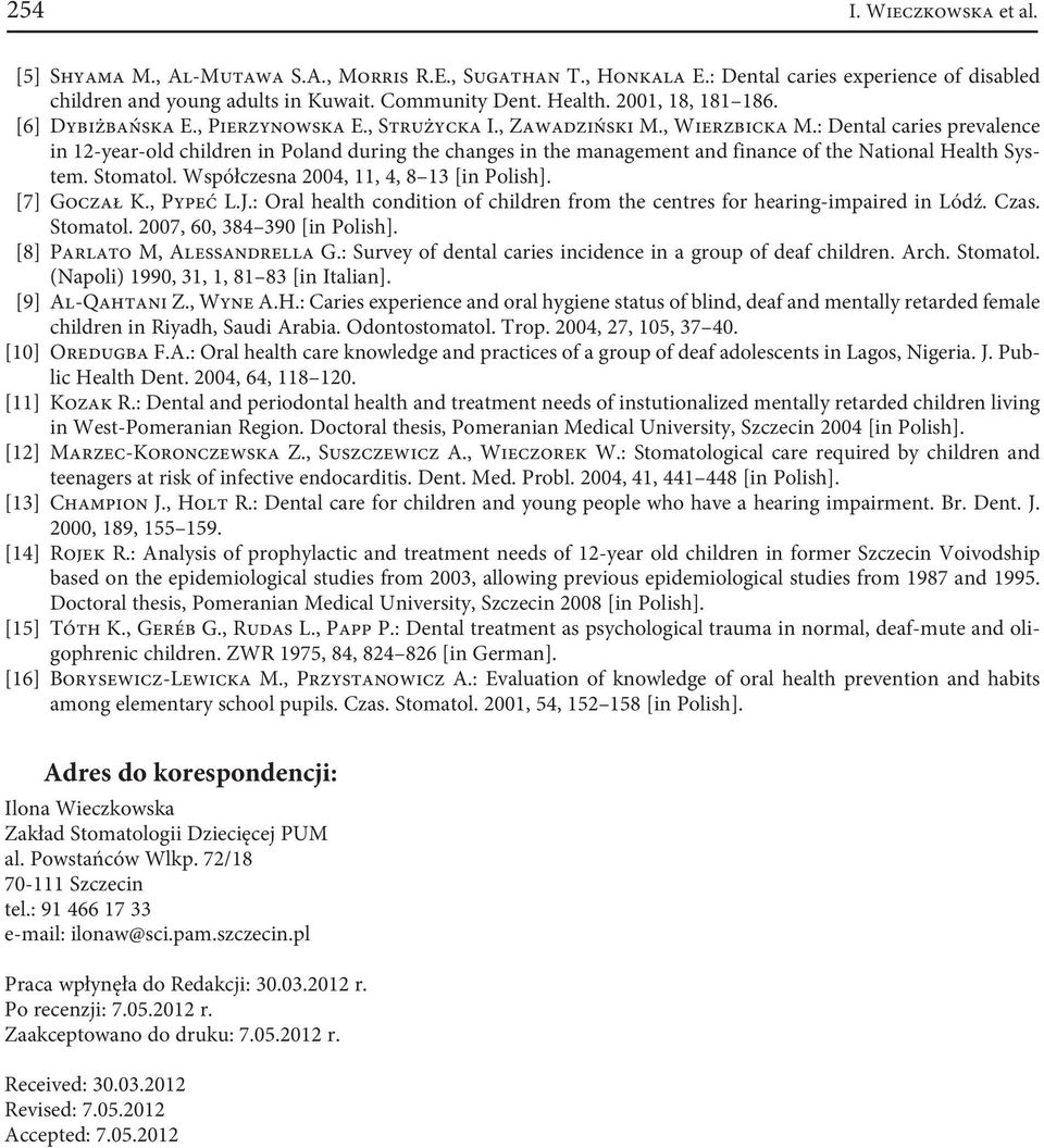 : Dental caries revalence in 12-year-old children in Poland during the changes in the management and finance of the National Health System. Stomatol. Wsółczesna 2004, 11, 4, 8 13 [in Polish].