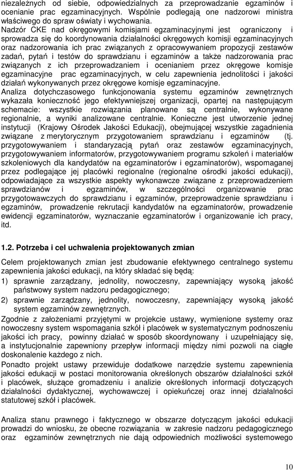 opracowywaniem propozycji zestawów zadań, pytań i testów do sprawdzianu i egzaminów a takŝe nadzorowania prac związanych z ich przeprowadzaniem i ocenianiem przez okręgowe komisje egzaminacyjne prac