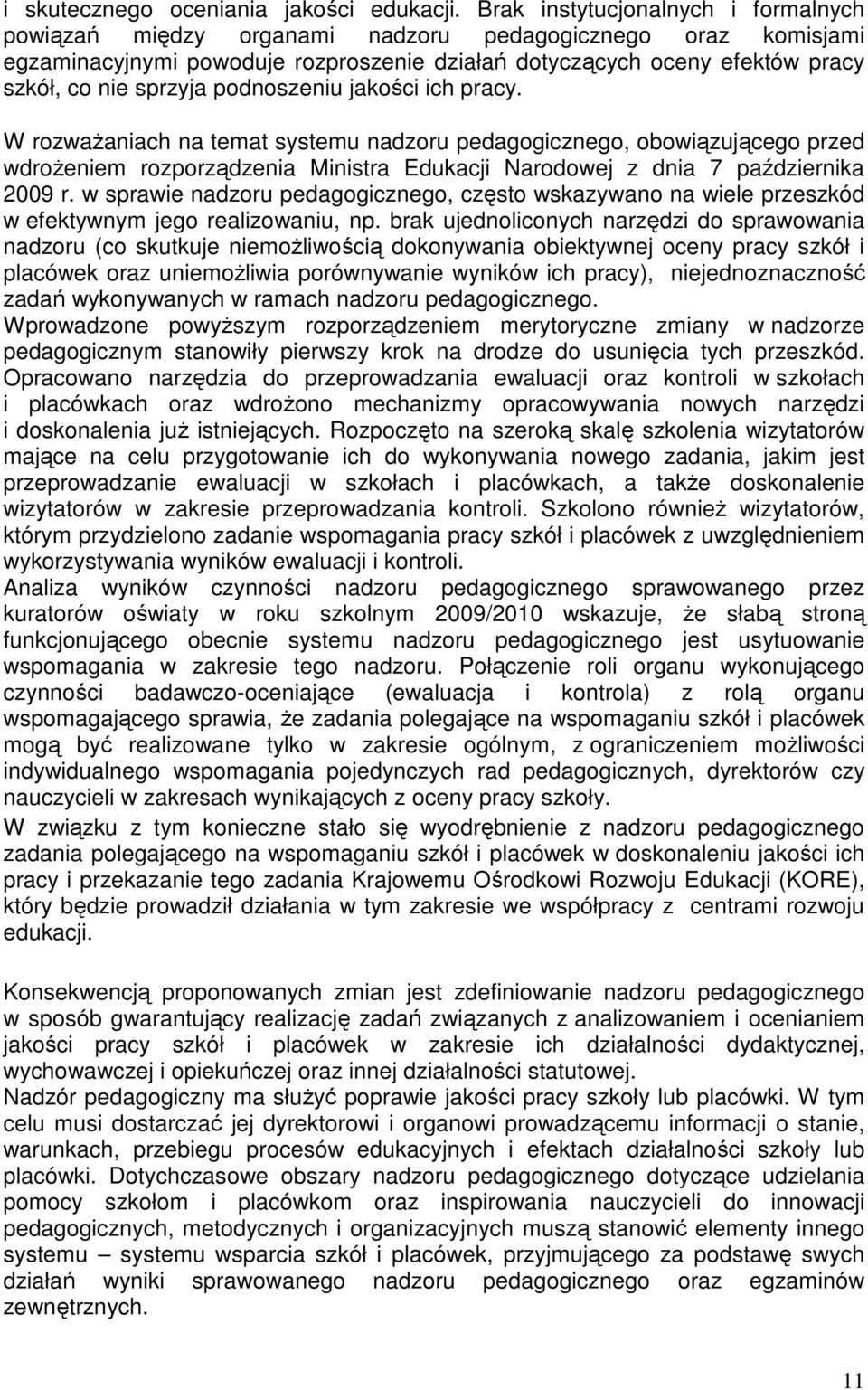 podnoszeniu jakości ich pracy. W rozwaŝaniach na temat systemu nadzoru pedagogicznego, obowiązującego przed wdroŝeniem rozporządzenia Ministra Edukacji Narodowej z dnia 7 października 2009 r.