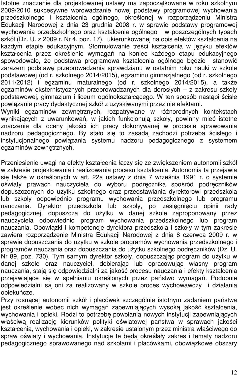 z 2009 r. Nr 4, poz. 17), ukierunkowanej na opis efektów kształcenia na kaŝdym etapie edukacyjnym.
