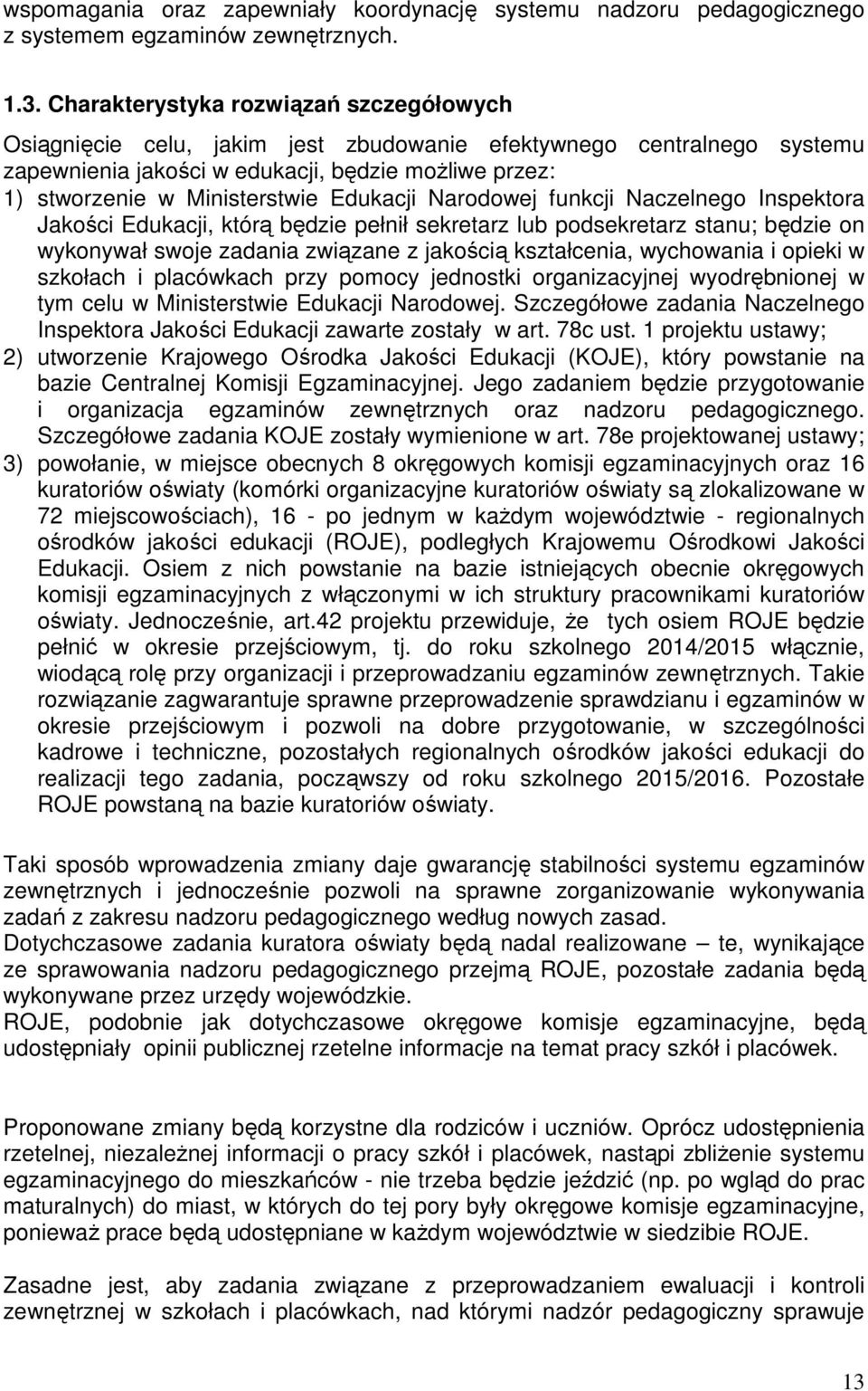 Edukacji Narodowej funkcji Naczelnego Inspektora Jakości Edukacji, którą będzie pełnił sekretarz lub podsekretarz stanu; będzie on wykonywał swoje zadania związane z jakością kształcenia, wychowania