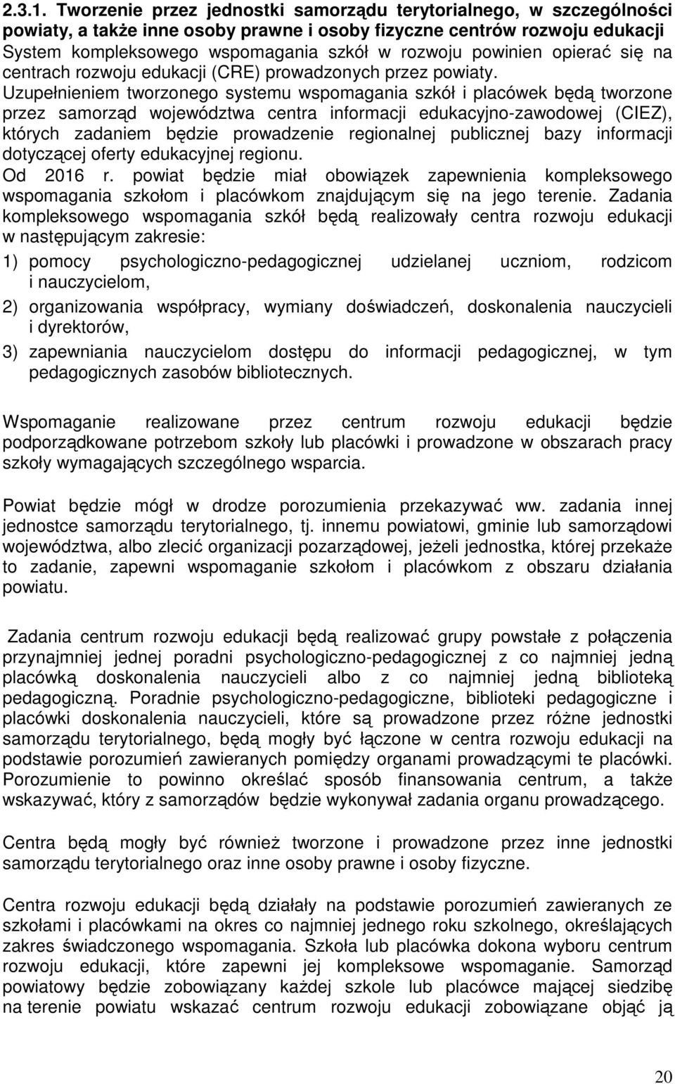 powinien opierać się na centrach rozwoju edukacji (CRE) prowadzonych przez powiaty.