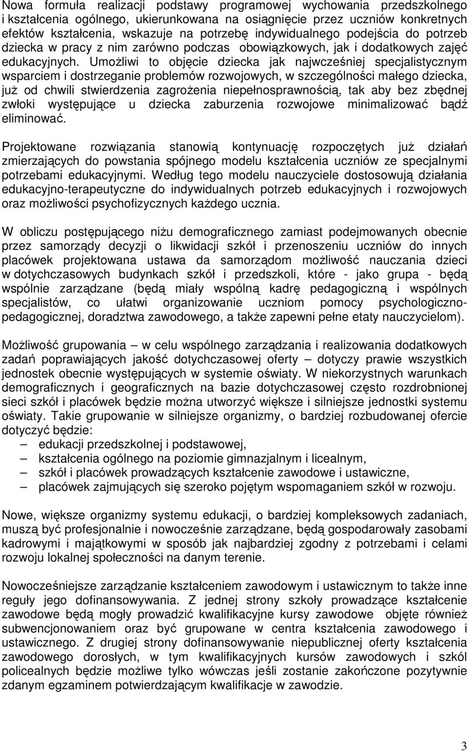 UmoŜliwi to objęcie dziecka jak najwcześniej specjalistycznym wsparciem i dostrzeganie problemów rozwojowych, w szczególności małego dziecka, juŝ od chwili stwierdzenia zagroŝenia