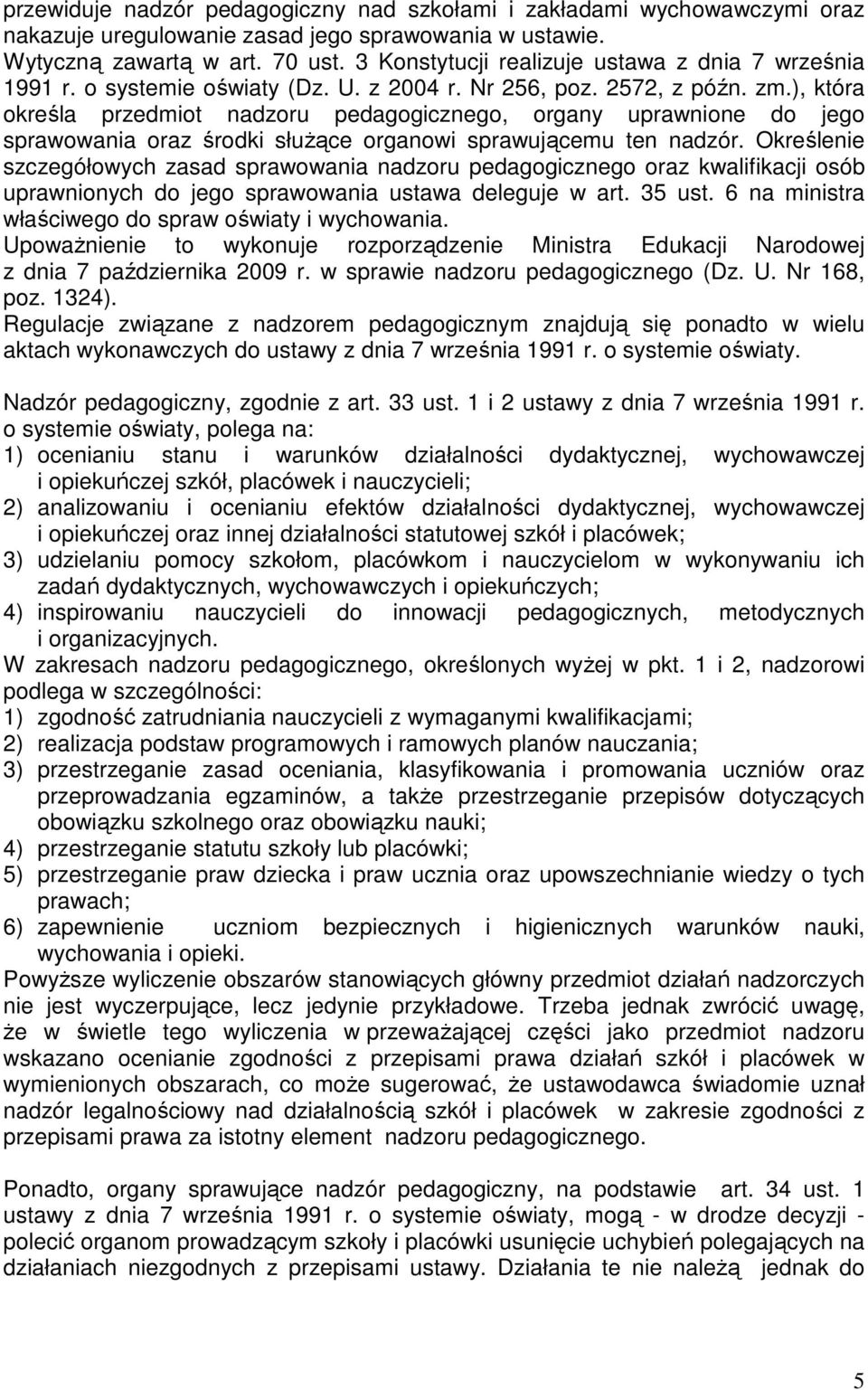 ), która określa przedmiot nadzoru pedagogicznego, organy uprawnione do jego sprawowania oraz środki słuŝące organowi sprawującemu ten nadzór.