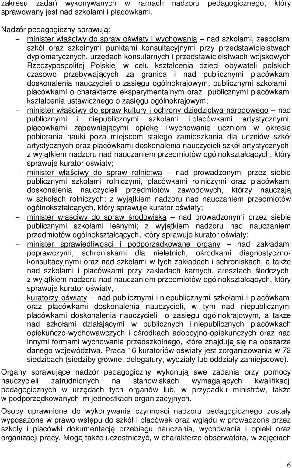 konsularnych i przedstawicielstwach wojskowych Rzeczypospolitej Polskiej w celu kształcenia dzieci obywateli polskich czasowo przebywających za granicą i nad publicznymi placówkami doskonalenia