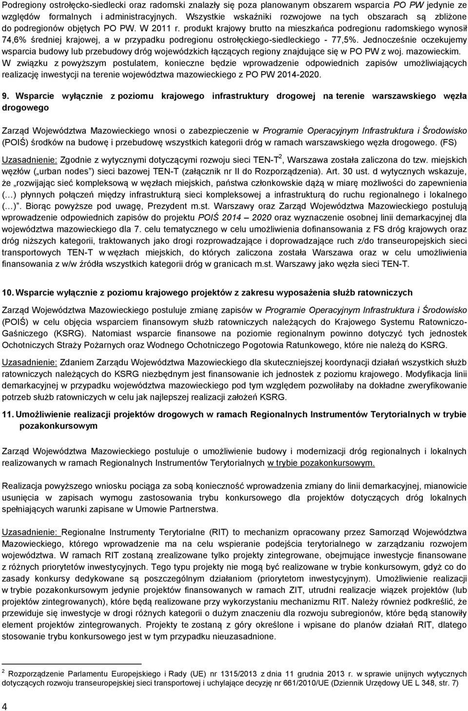 produkt krajowy brutto na mieszkańca podregionu radomskiego wynosił 74,6% średniej krajowej, a w przypadku podregionu ostrołęckiego-siedleckiego - 77,5%.