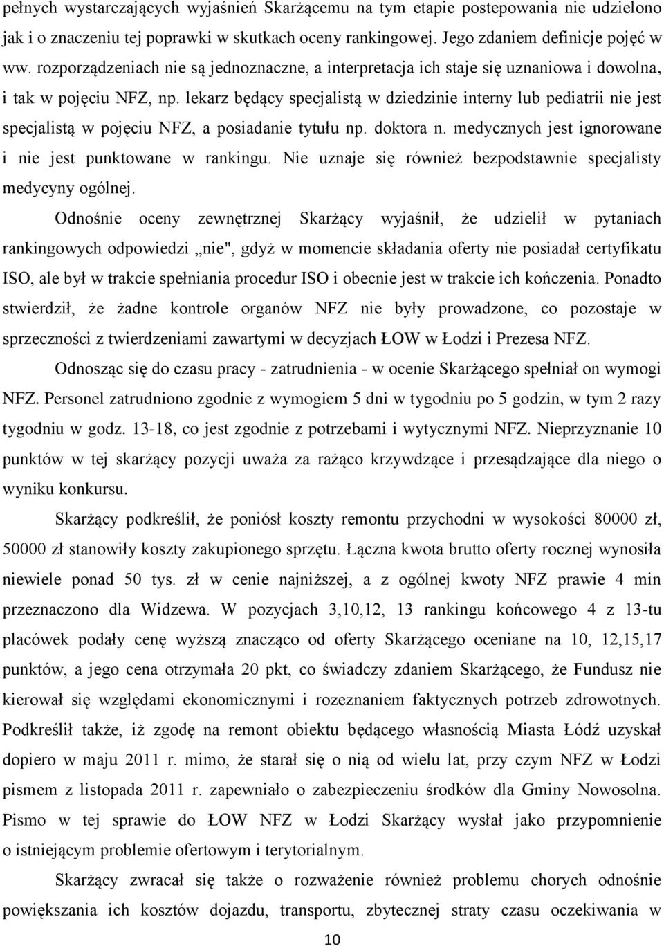lekarz będący specjalistą w dziedzinie interny lub pediatrii nie jest specjalistą w pojęciu NFZ, a posiadanie tytułu np. doktora n. medycznych jest ignorowane i nie jest punktowane w rankingu.