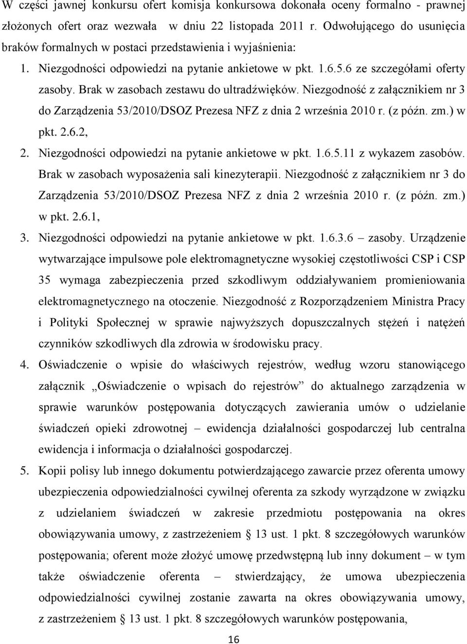 Brak w zasobach zestawu do ultradźwięków. Niezgodność z załącznikiem nr 3 do Zarządzenia 53/2010/DSOZ Prezesa NFZ z dnia 2 września 2010 r. (z późn. zm.) w pkt. 2.6.2, 2.