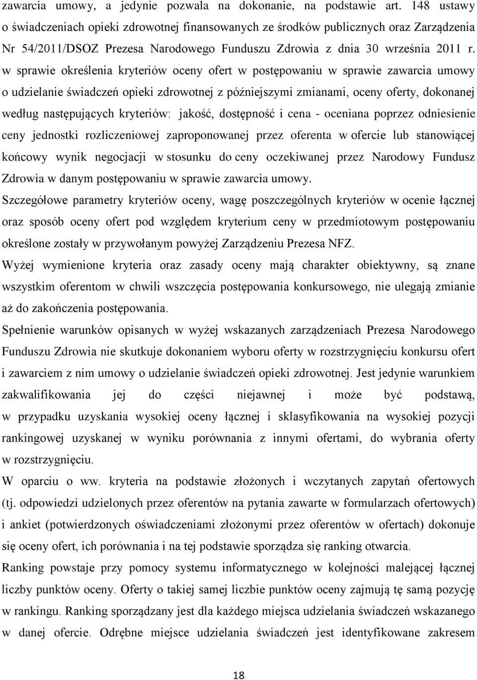 w sprawie określenia kryteriów oceny ofert w postępowaniu w sprawie zawarcia o udzielanie świadczeń opieki zdrowotnej z późniejszymi zmianami, oceny oferty, dokonanej według następujących kryteriów: