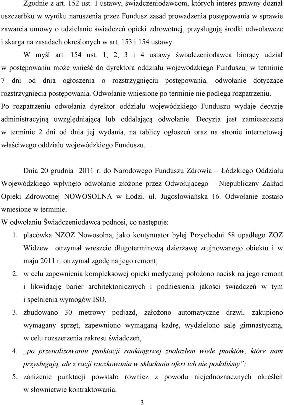 przysługują środki odwoławcze i skarga na zasadach określonych w art. 153 i 154 usta