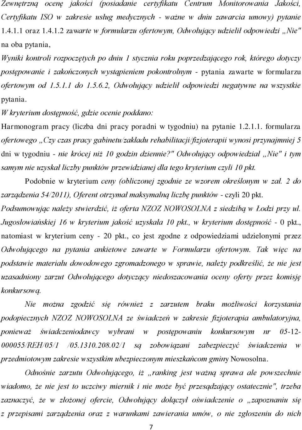 formularzu ofertowym od 1.5.1.1 do 1.5.6.2, Odwołujący udzielił odpowiedzi negatywne na wszystkie pytania.