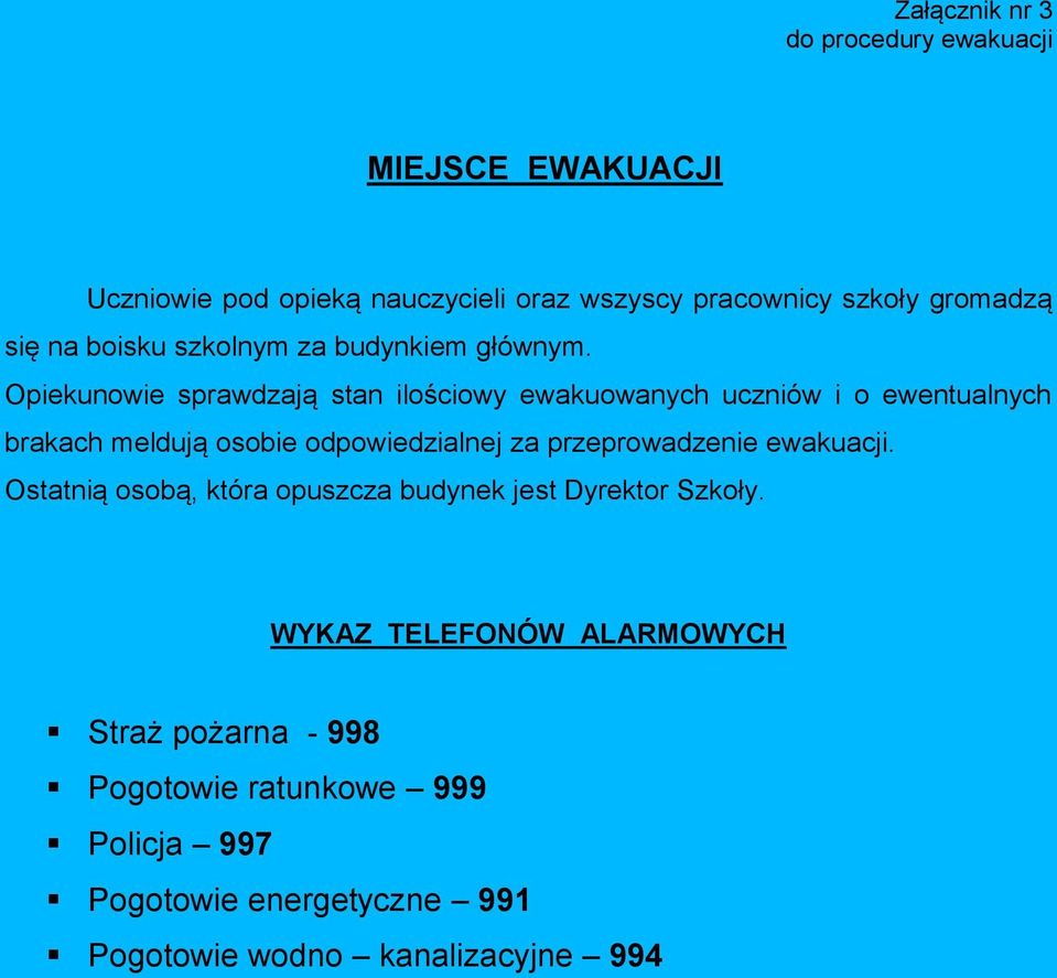 Opiekunowie sprawdzają stan ilościowy ewakuowanych uczniów i o ewentualnych brakach meldują osobie odpowiedzialnej za