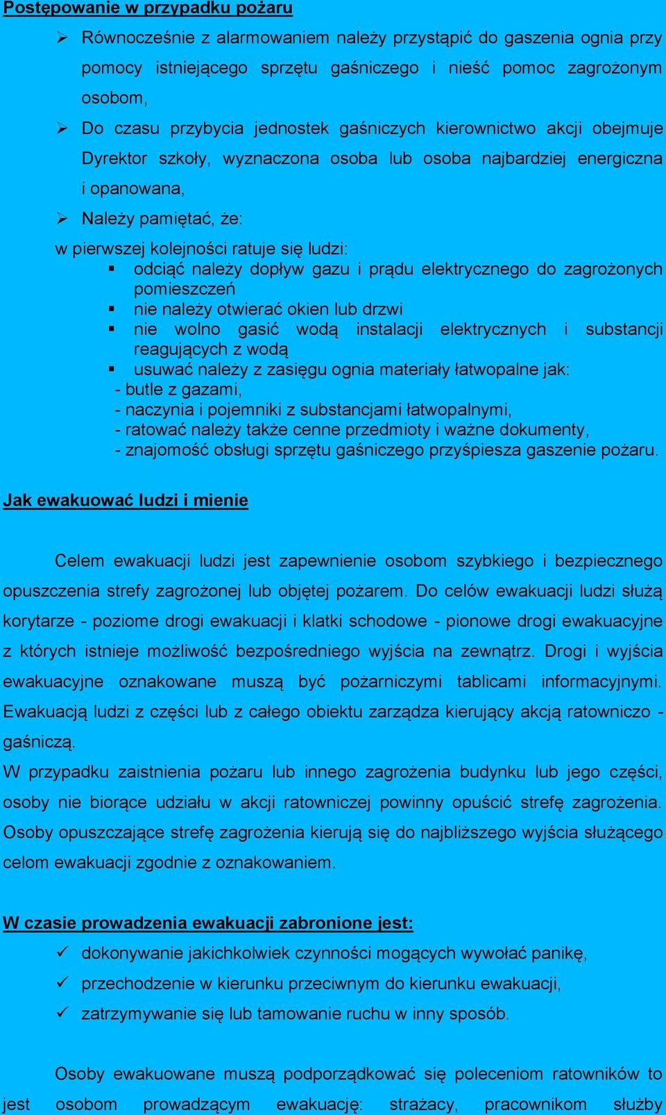 należy dopływ gazu i prądu elektrycznego do zagrożonych pomieszczeń nie należy otwierać okien lub drzwi nie wolno gasić wodą instalacji elektrycznych i substancji reagujących z wodą usuwać należy z