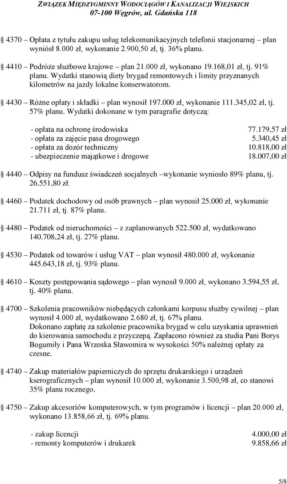 345,02 zł, tj. 57% planu. Wydatki dokonane w tym paragrafie dotyczą: - opłata na ochronę środowiska 77.179,57 zł - opłata za zajęcie pasa drogowego 5.340,45 zł - opłata za dozór techniczny 10.