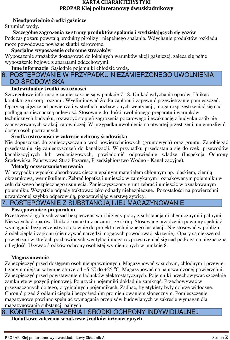 Specjalne wyposażenie ochronne strażaków Wyposażenie strażaków dostosować do lokalnych warunków akcji gaśniczej, zaleca się pełne wyposażenie bojowe z aparatami oddechowymi.