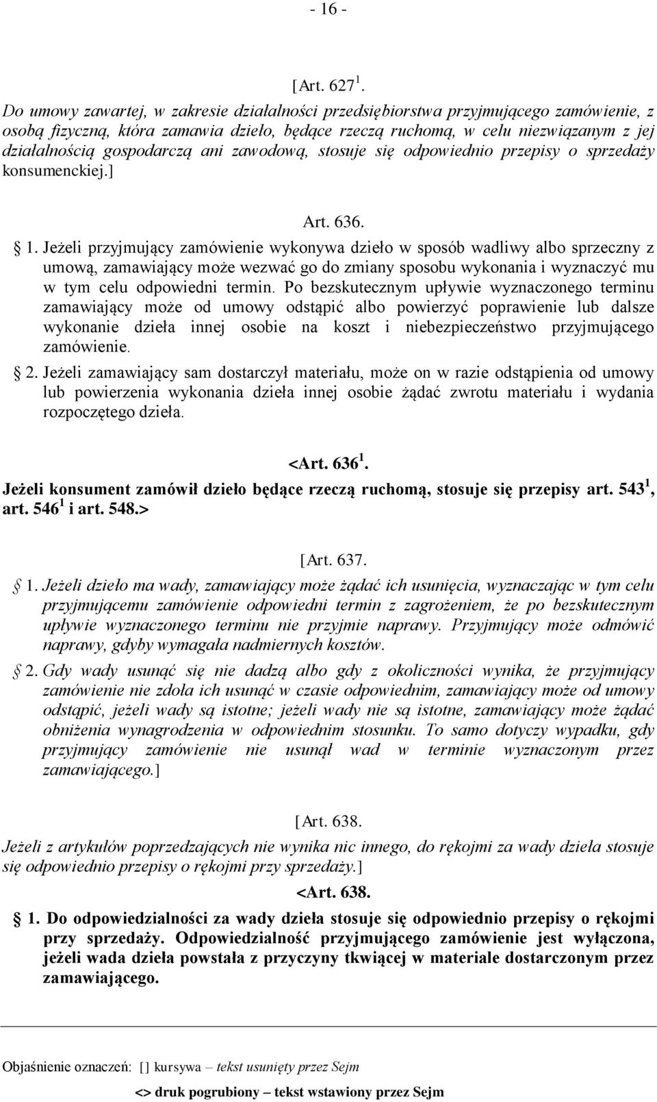 gospodarczą ani zawodową, stosuje się odpowiednio przepisy o sprzedaży konsumenckiej.] Art. 636. 1.