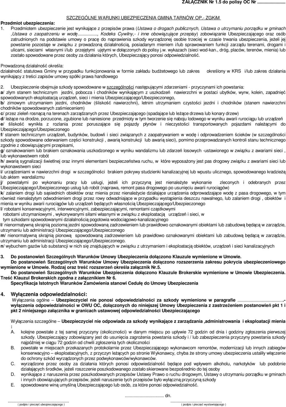 .., Kodeks Cywilny,- i inne obowiązujące przepisy) zobowiązanie Ubezpieczającego oraz osób zatrudnionych na podstawie umowy o pracę do naprawienia szkody wyrządzonej osobie trzeciej w czasie trwania