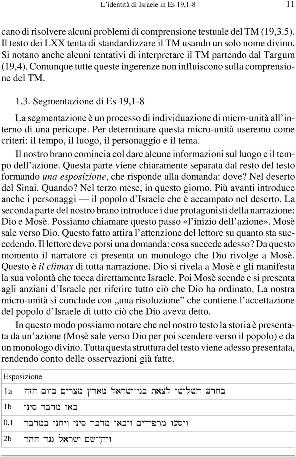 Segmentazione di Es 19,1-8 La segmentazione è un processo di individuazione di micro-unità all interno di una pericope.