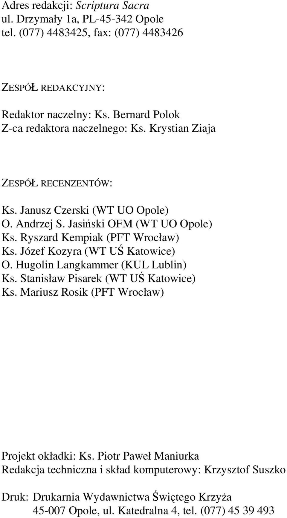 Ryszard Kempiak (PFT Wrocław) Ks. Józef Kozyra (WT U Katowice) O. Hugolin Langkammer (KUL Lublin) Ks. Stanisław Pisarek (WT U Katowice) Ks.