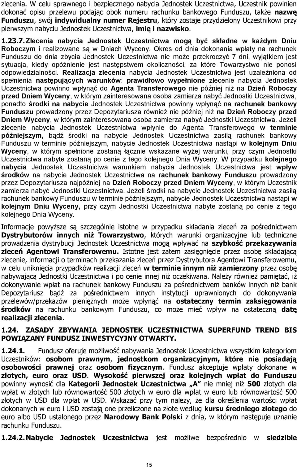 numer Rejestru, który zostaje przydzielony Uczestnikowi przy pierwszym nabyciu Jednostek Uczestnictwa, imię i nazwisko. 1.23.7.