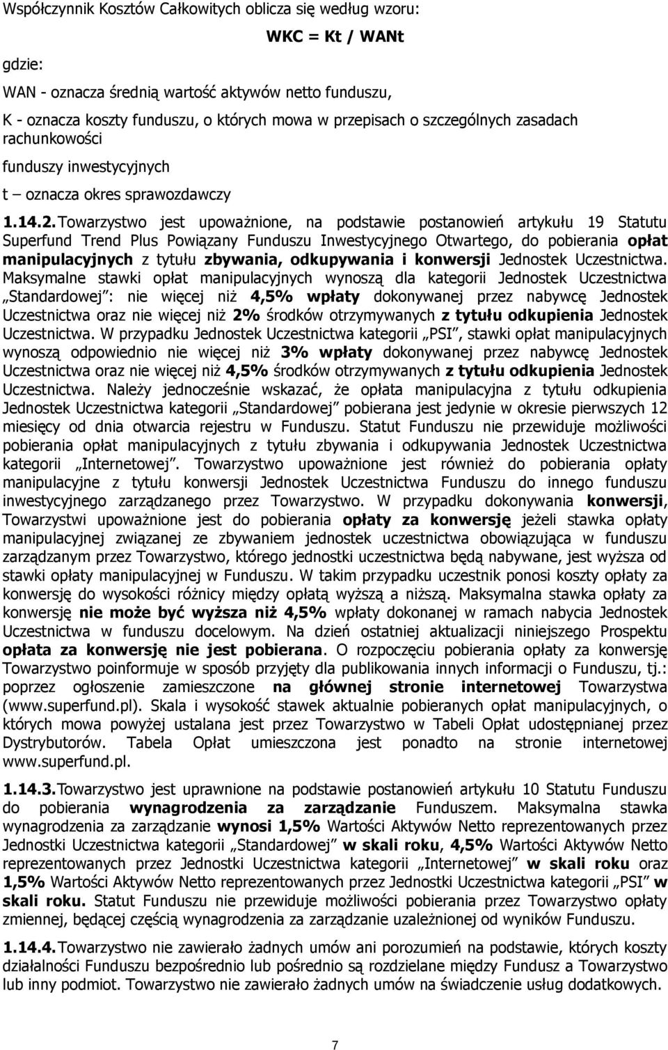 Towarzystwo jest upoważnione, na podstawie postanowień artykułu 19 Statutu Superfund Trend Plus Powiązany Funduszu Inwestycyjnego Otwartego, do pobierania opłat manipulacyjnych z tytułu zbywania,