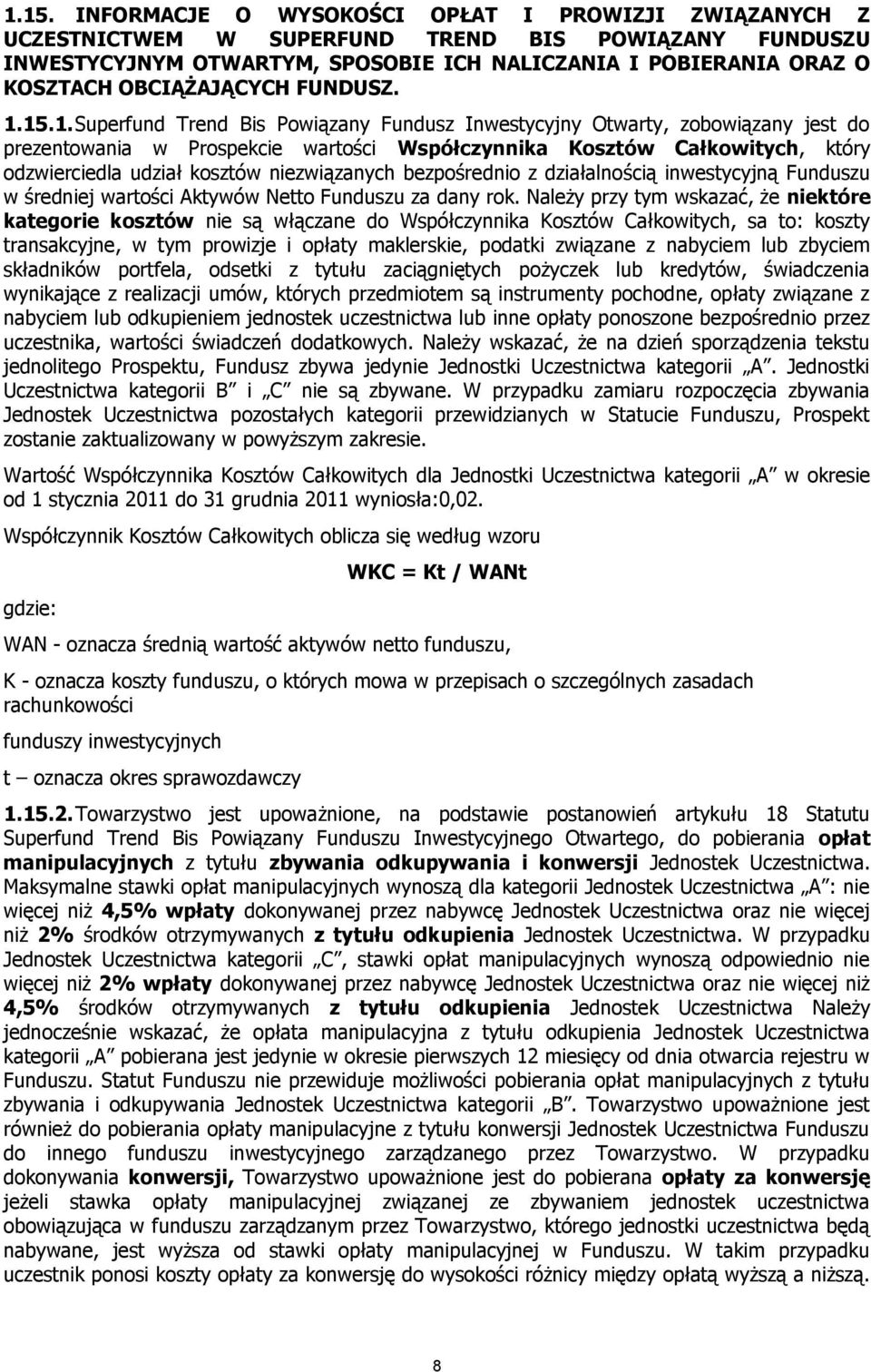 15.1. Superfund Trend Bis Powiązany Fundusz Inwestycyjny Otwarty, zobowiązany jest do prezentowania w Prospekcie wartości Współczynnika Kosztów Całkowitych, który odzwierciedla udział kosztów
