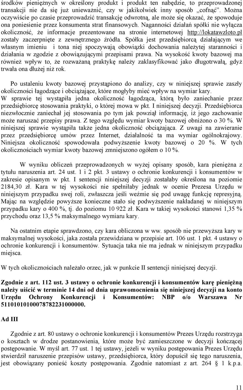 Naganności działań spółki nie wyłącza okoliczność, że informacje prezentowane na stronie internetowej http://lokatawzloto.pl zostały zaczerpnięte z zewnętrznego źródła.