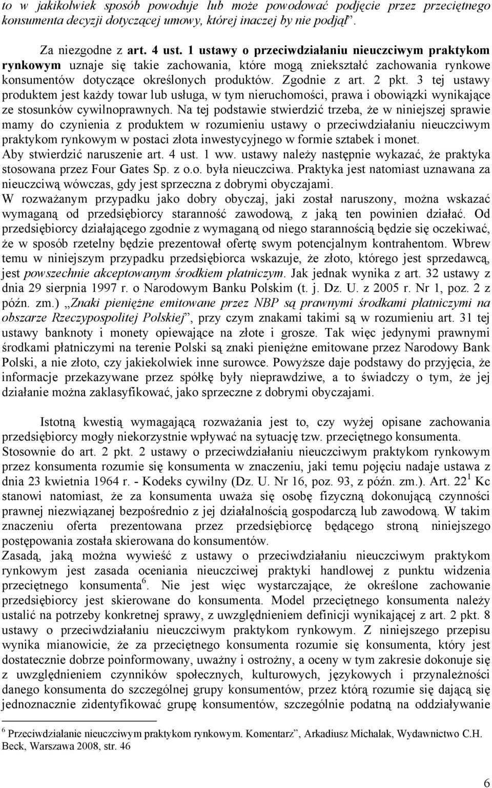 3 tej ustawy produktem jest każdy towar lub usługa, w tym nieruchomości, prawa i obowiązki wynikające ze stosunków cywilnoprawnych.