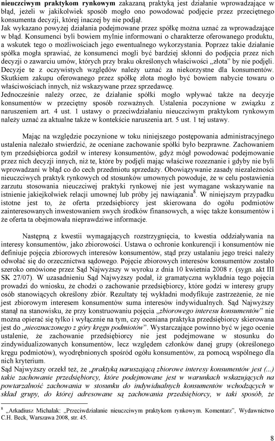 Konsumenci byli bowiem mylnie informowani o charakterze oferowanego produktu, a wskutek tego o możliwościach jego ewentualnego wykorzystania.