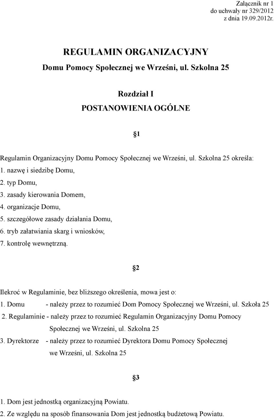 organizacje Domu, 5. szczegółowe zasady działania Domu, 6. tryb załatwiania skarg i wniosków, 7. kontrolę wewnętrzną. 2 Ilekroć w Regulaminie, bez bliższego określenia, mowa jest o: 1.