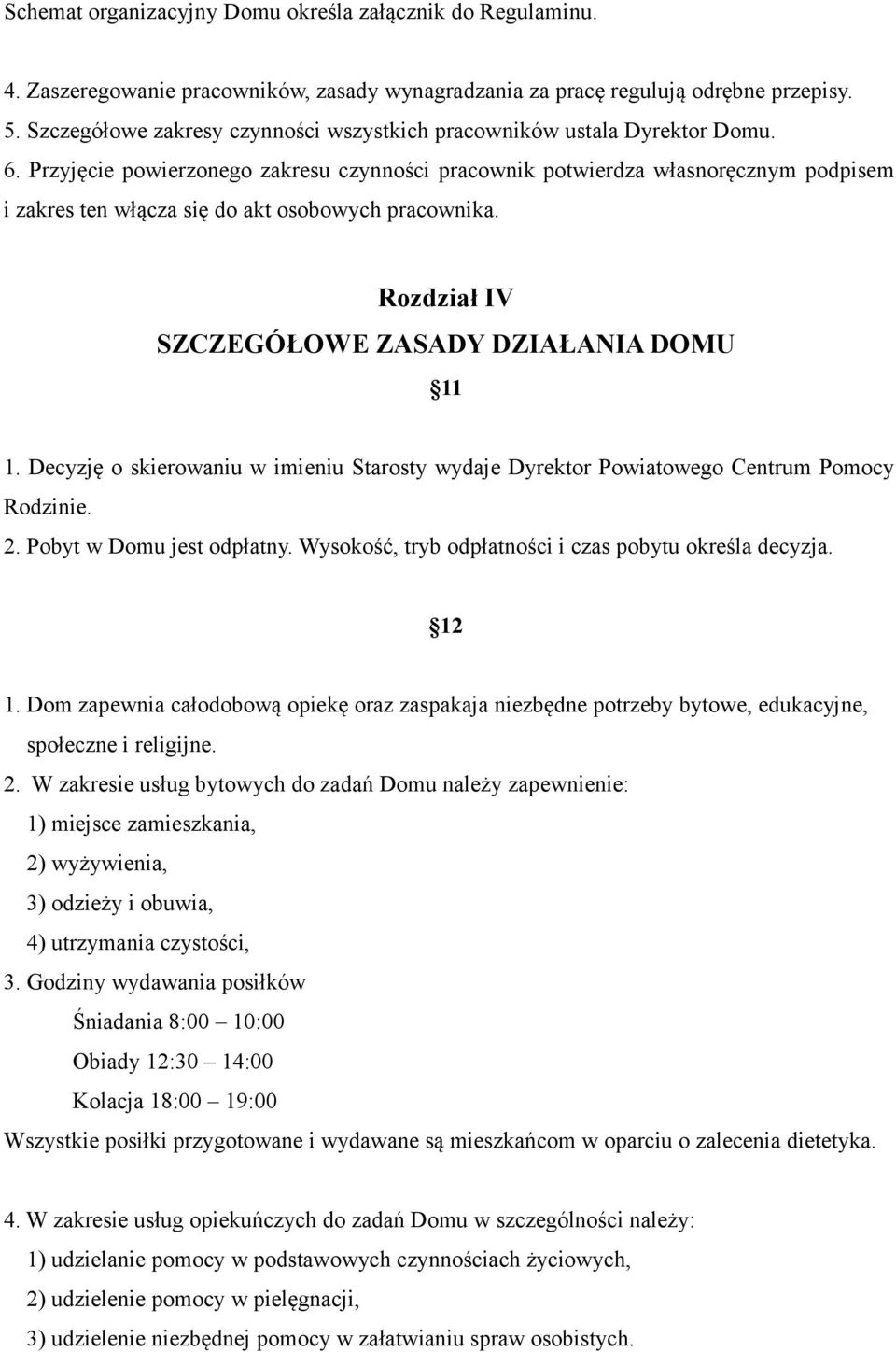 Przyjęcie powierzonego zakresu czynności pracownik potwierdza własnoręcznym podpisem i zakres ten włącza się do akt osobowych pracownika. Rozdział IV SZCZEGÓŁOWE ZASADY DZIAŁANIA DOMU 11 1.